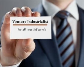 As IoT Grows, a New Breed of “Venture Industrialists” Emerges
