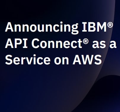 Announcing IBM® API Connect® as a Service on AWS