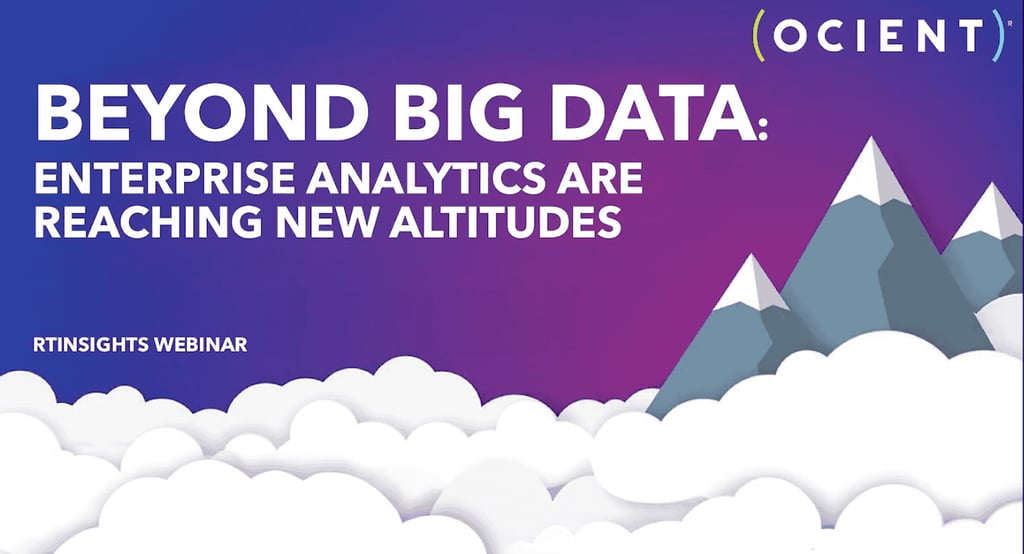 Beyond Big Data: Enterprise Analytics Are Reaching New Heights - RTInsights