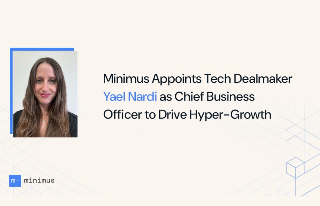 Minimus Appoints Tech Dealmaker Yael Nardi as Chief Business Officer to Drive Hyper-Growth